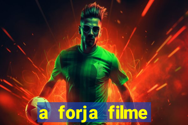 a forja filme completo dublado topflix